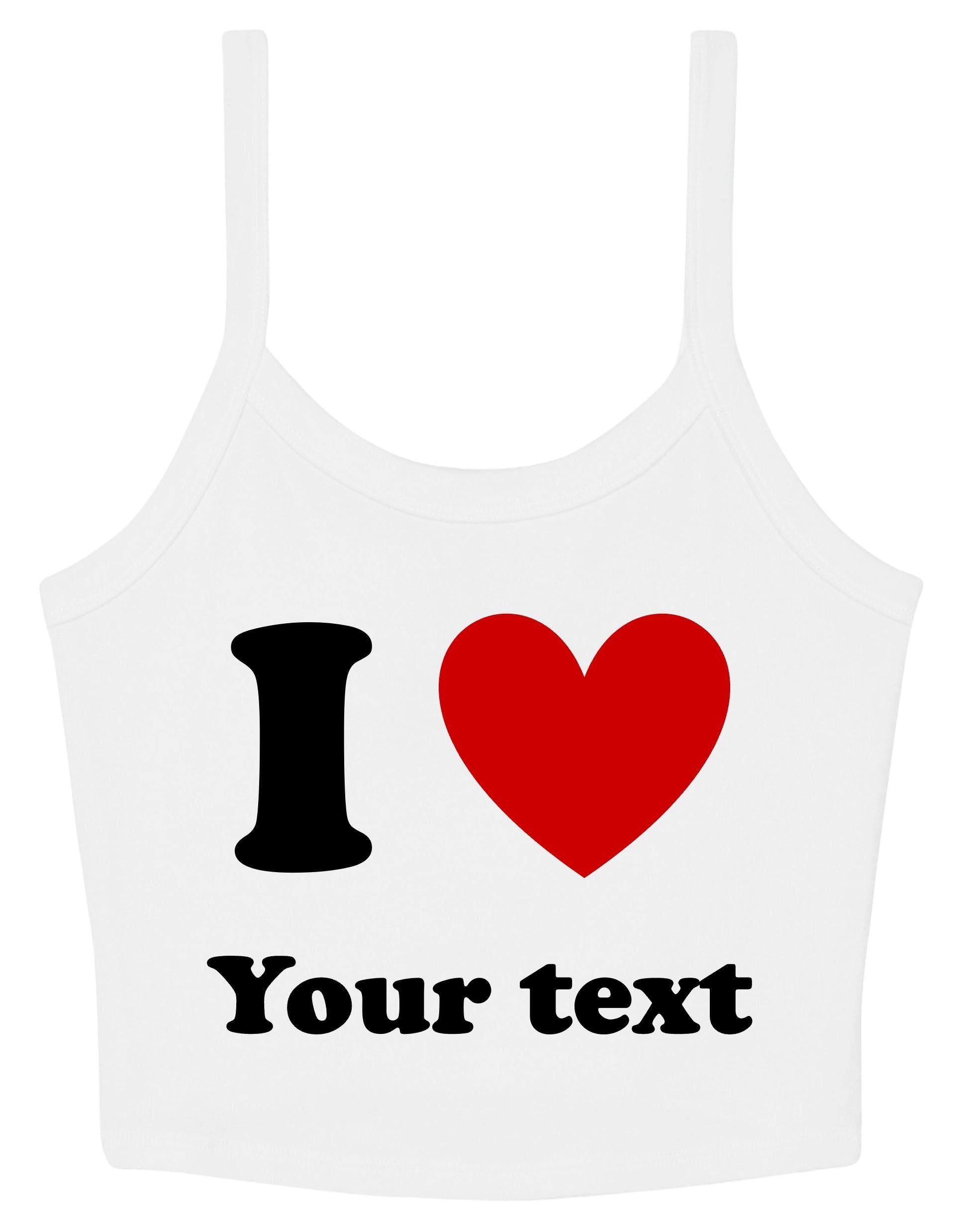 Personalised I Love Ladies Cropped Printed Strappy Vest Custom Heart Your Text Cute Y2K Baby Tee