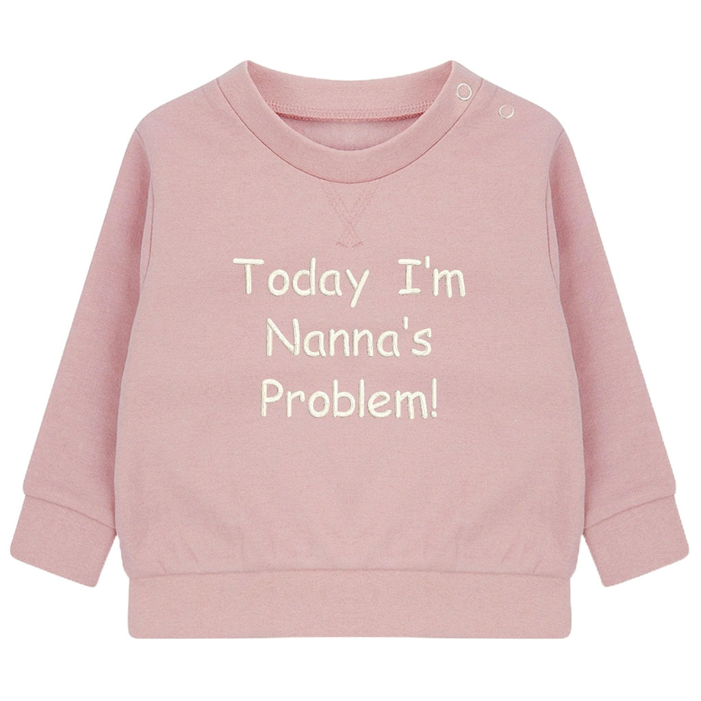 Embroidered Personalised Today I'm Nannie's/Grandpa's Problem Baby & Toddler Sustainable Sweatshirt