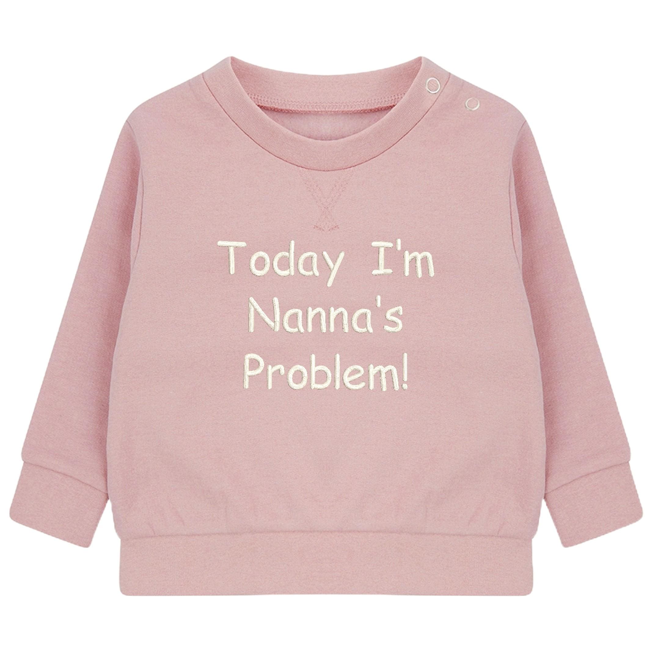 Embroidered Personalised Today I'm Nannie's/Grandpa's Problem Baby & Toddler Sustainable Sweatshirt