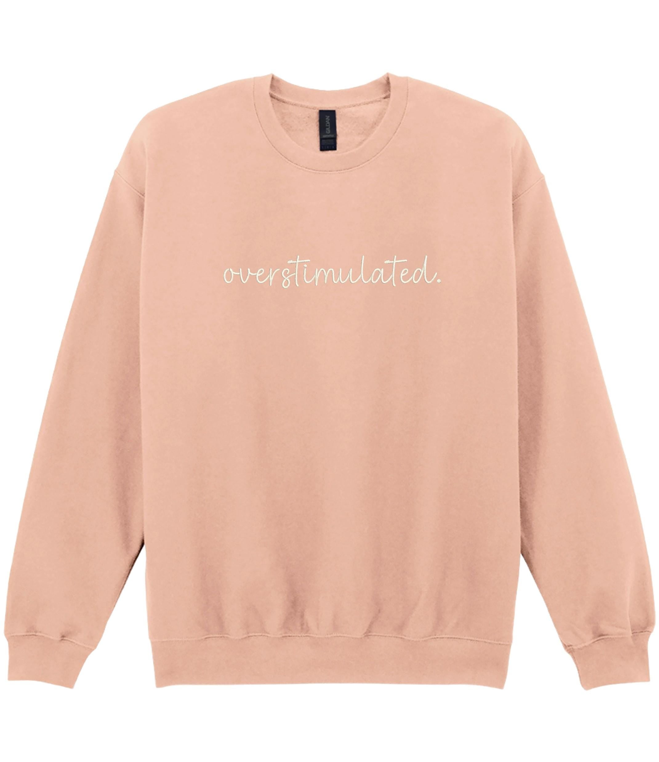 Embroidered Overstimulated Adults Sweatshirt Funny Mental Health Anxiety Jumper