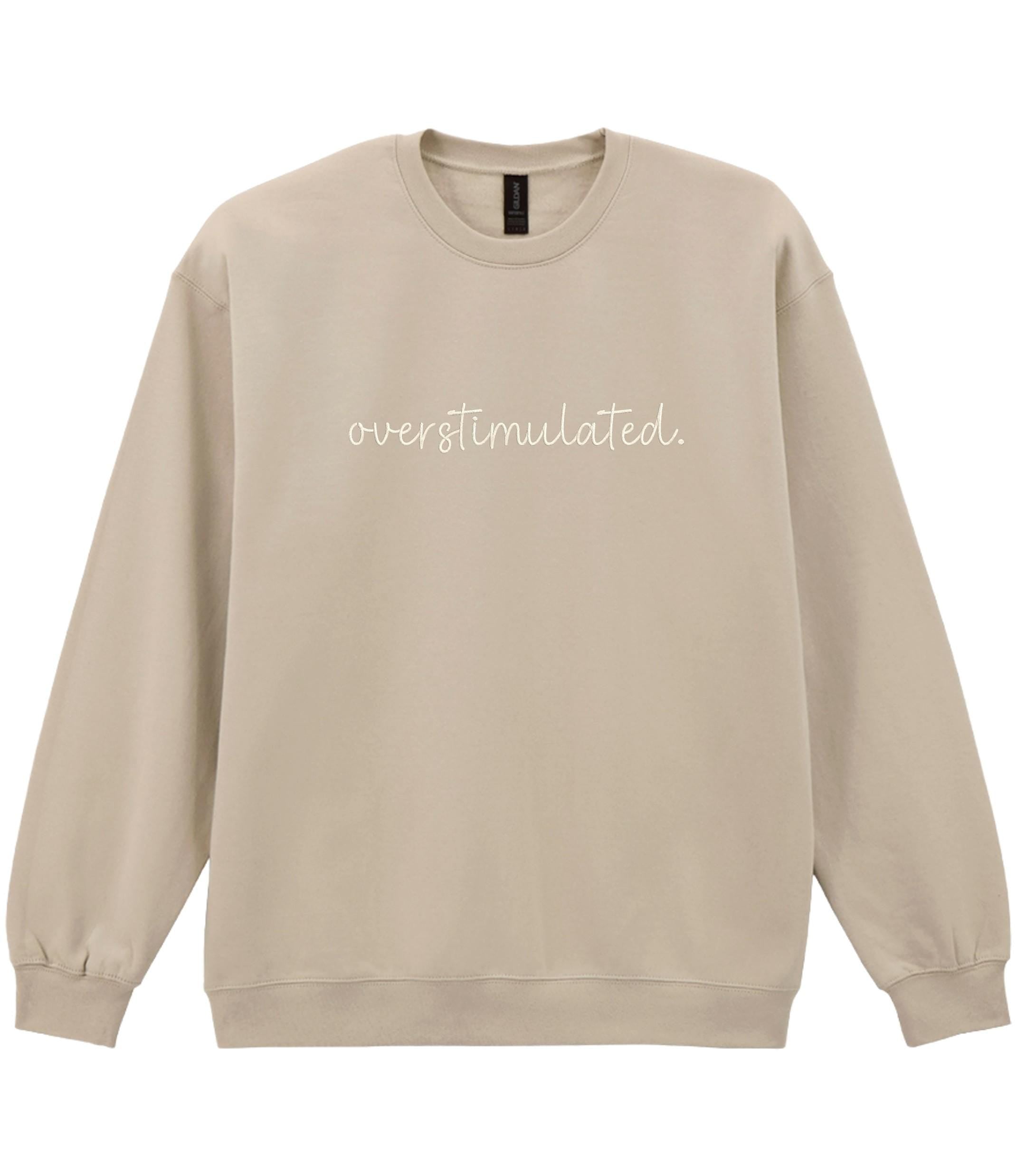 Embroidered Overstimulated Adults Sweatshirt Funny Mental Health Anxiety Jumper
