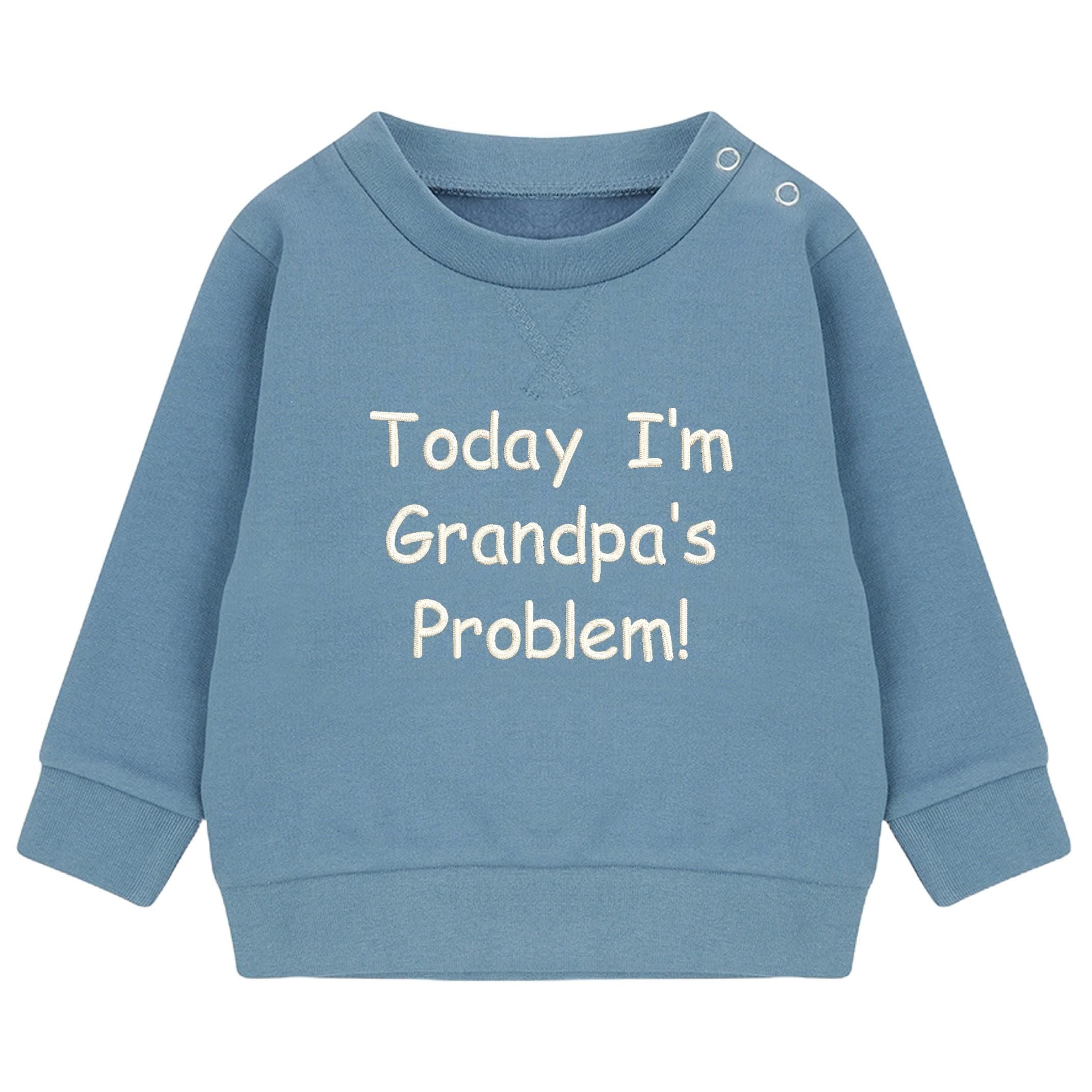 Embroidered Personalised Today I'm Nannie's/Grandpa's Problem Baby & Toddler Sustainable Sweatshirt