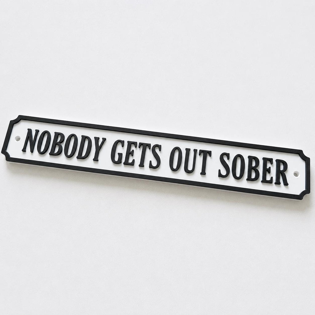 Nobody Gets Out Sober Sign – New Home Kitchen Bar Dining Room House Decoration