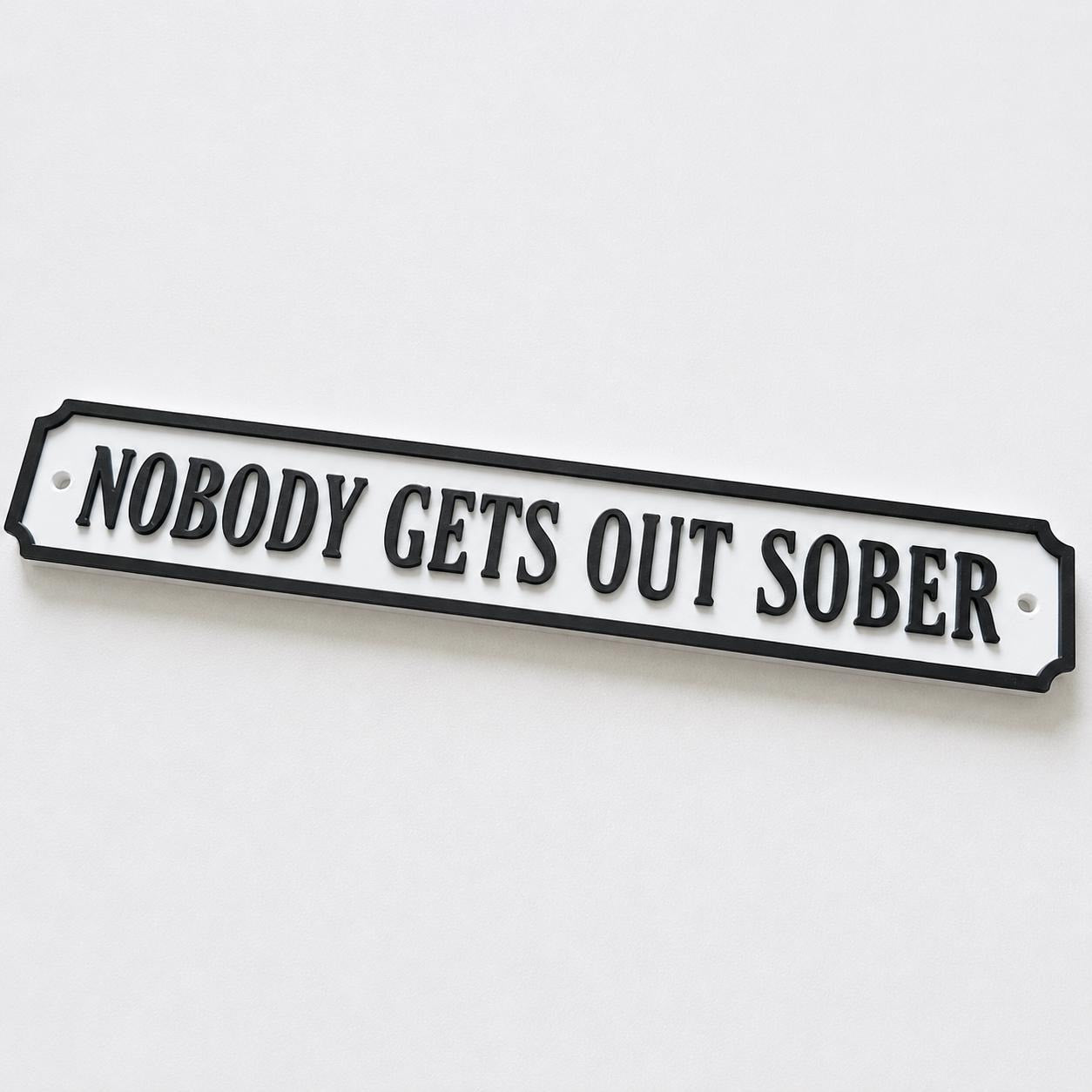 Nobody Gets Out Sober Sign – New Home Kitchen Bar Dining Room House Decoration