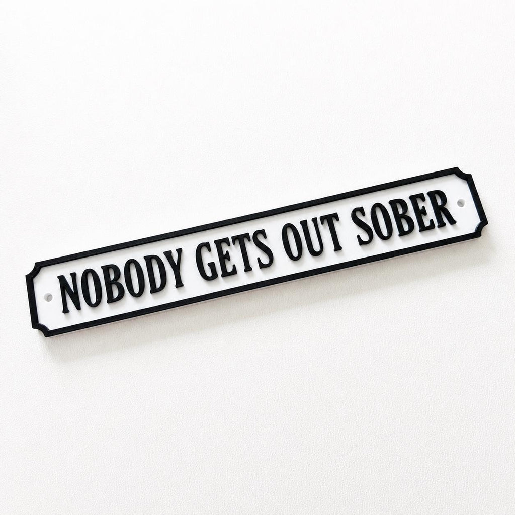 Nobody Gets Out Sober Sign – New Home Kitchen Bar Dining Room House Decoration