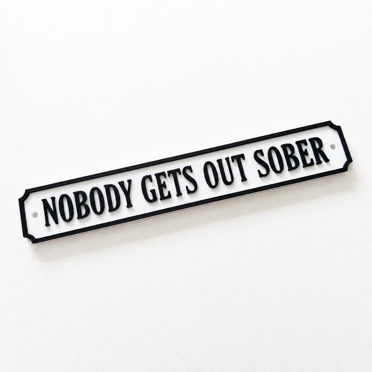 Nobody Gets Out Sober Sign – New Home Kitchen Bar Dining Room House Decoration