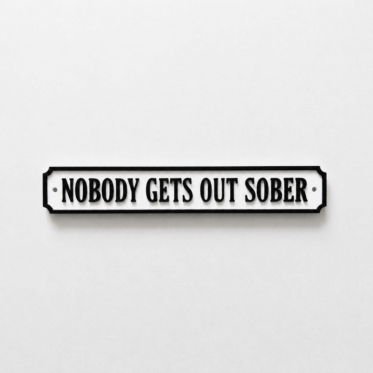 Nobody Gets Out Sober Sign – New Home Kitchen Bar Dining Room House Decoration