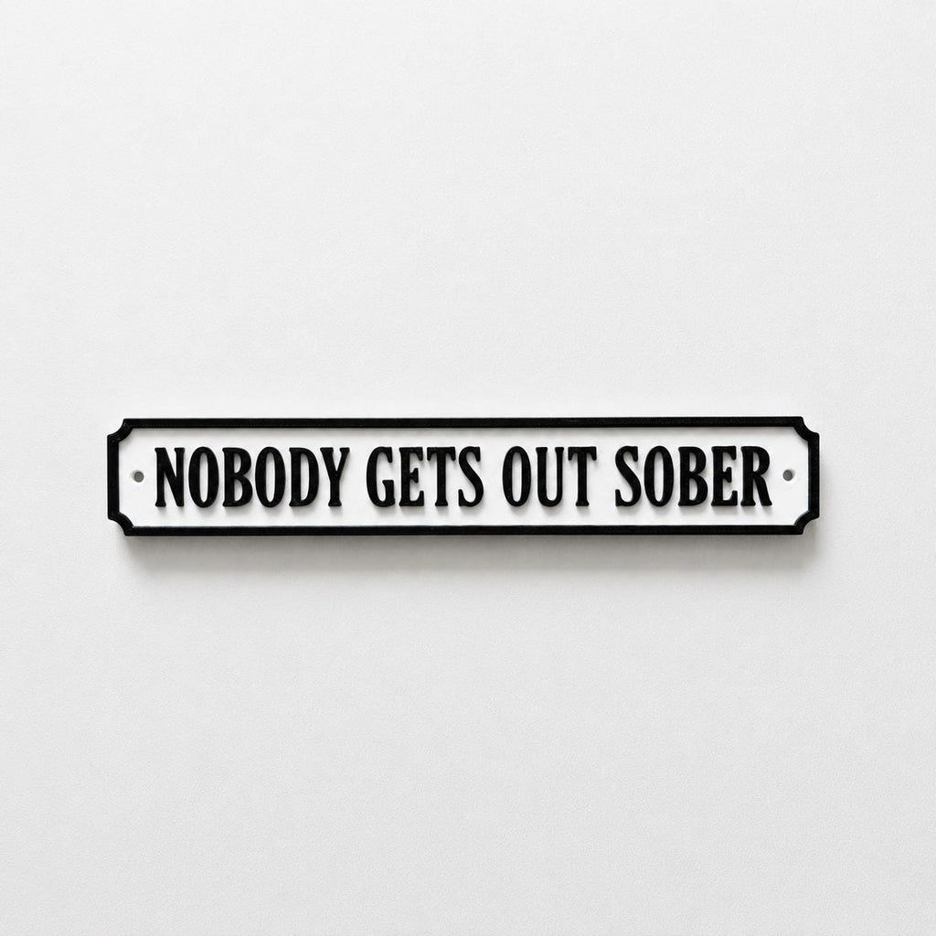 Nobody Gets Out Sober Sign – New Home Kitchen Bar Dining Room House Decoration