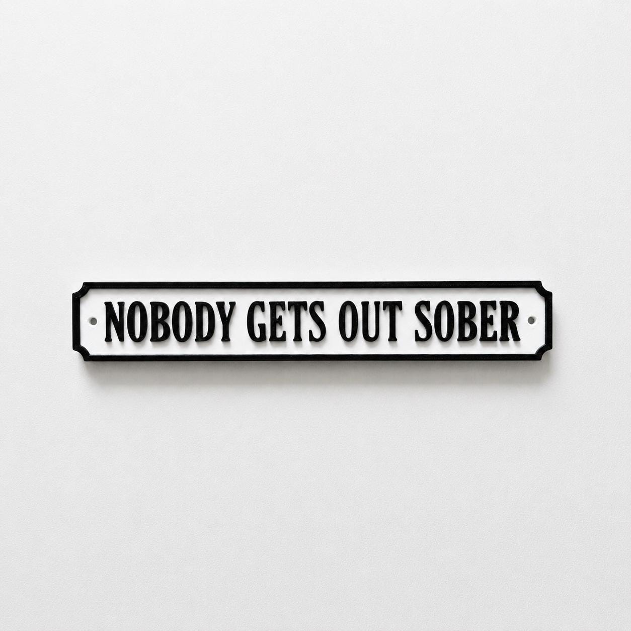 Nobody Gets Out Sober Sign – New Home Kitchen Bar Dining Room House Decoration