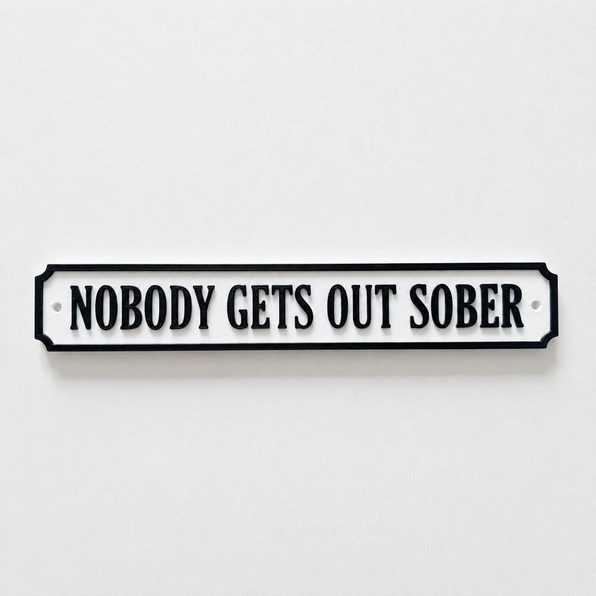 Nobody Gets Out Sober Sign – New Home Kitchen Bar Dining Room House Decoration