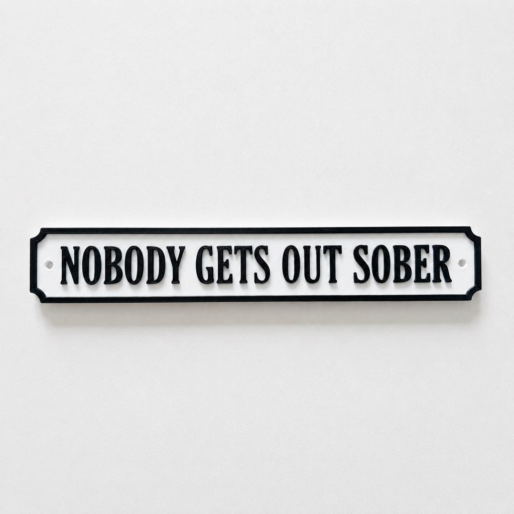 Nobody Gets Out Sober Sign – New Home Kitchen Bar Dining Room House Decoration