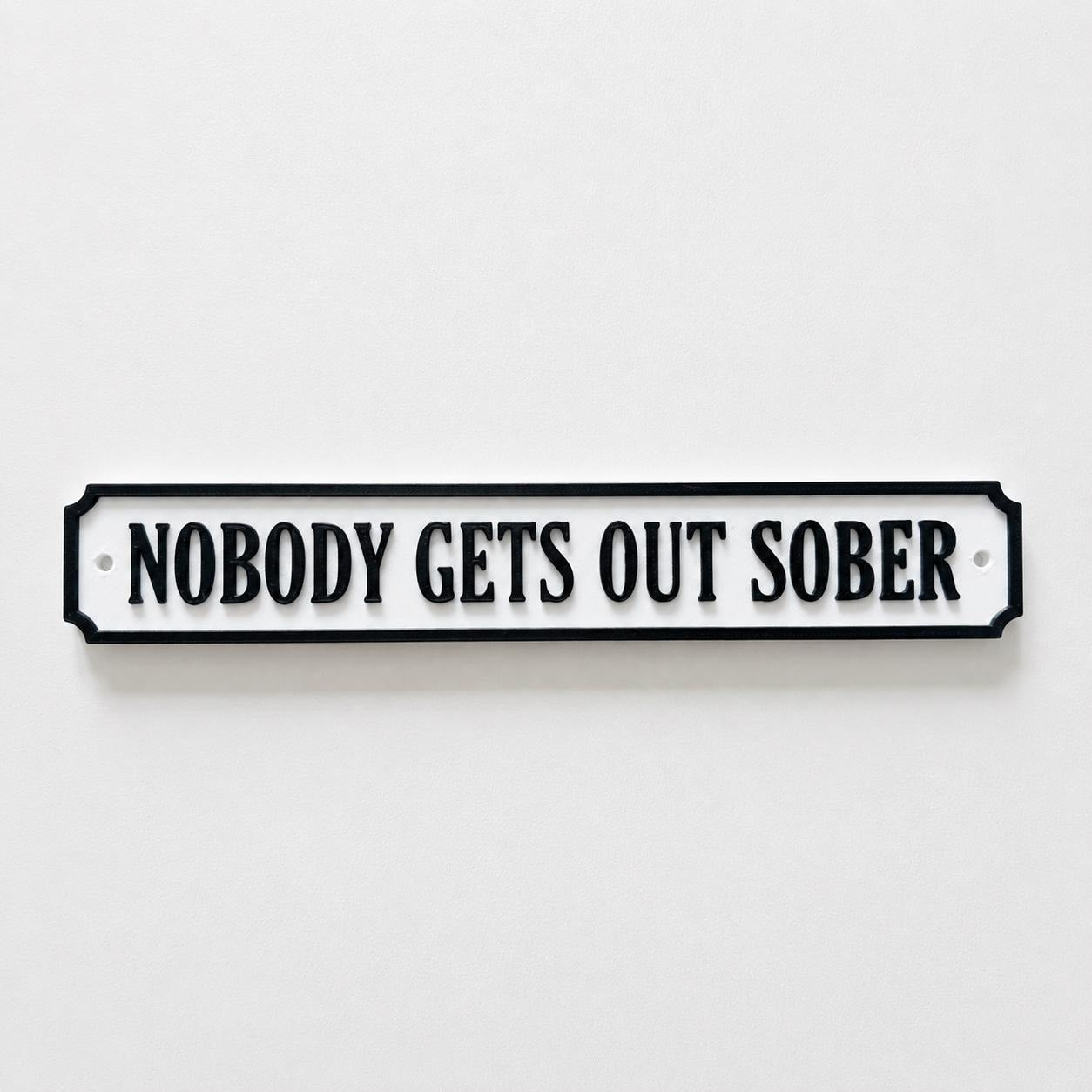 Nobody Gets Out Sober Sign – New Home Kitchen Bar Dining Room House Decoration