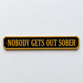 Nobody Gets Out Sober Sign – New Home Kitchen Bar Dining Room House Decoration
