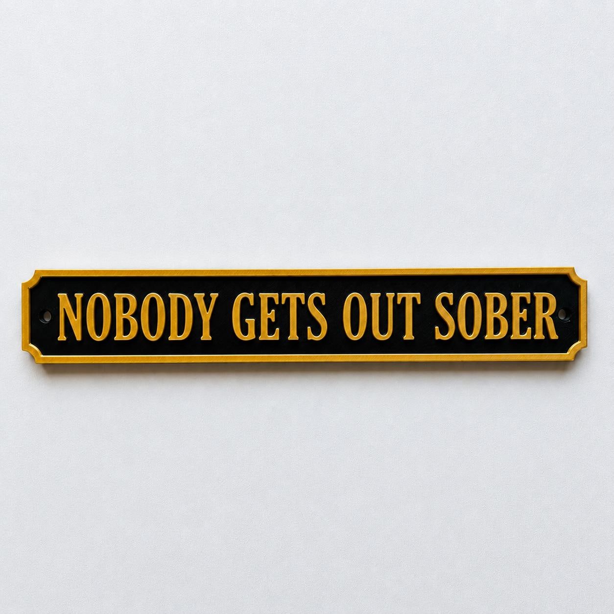 Nobody Gets Out Sober Sign – New Home Kitchen Bar Dining Room House Decoration