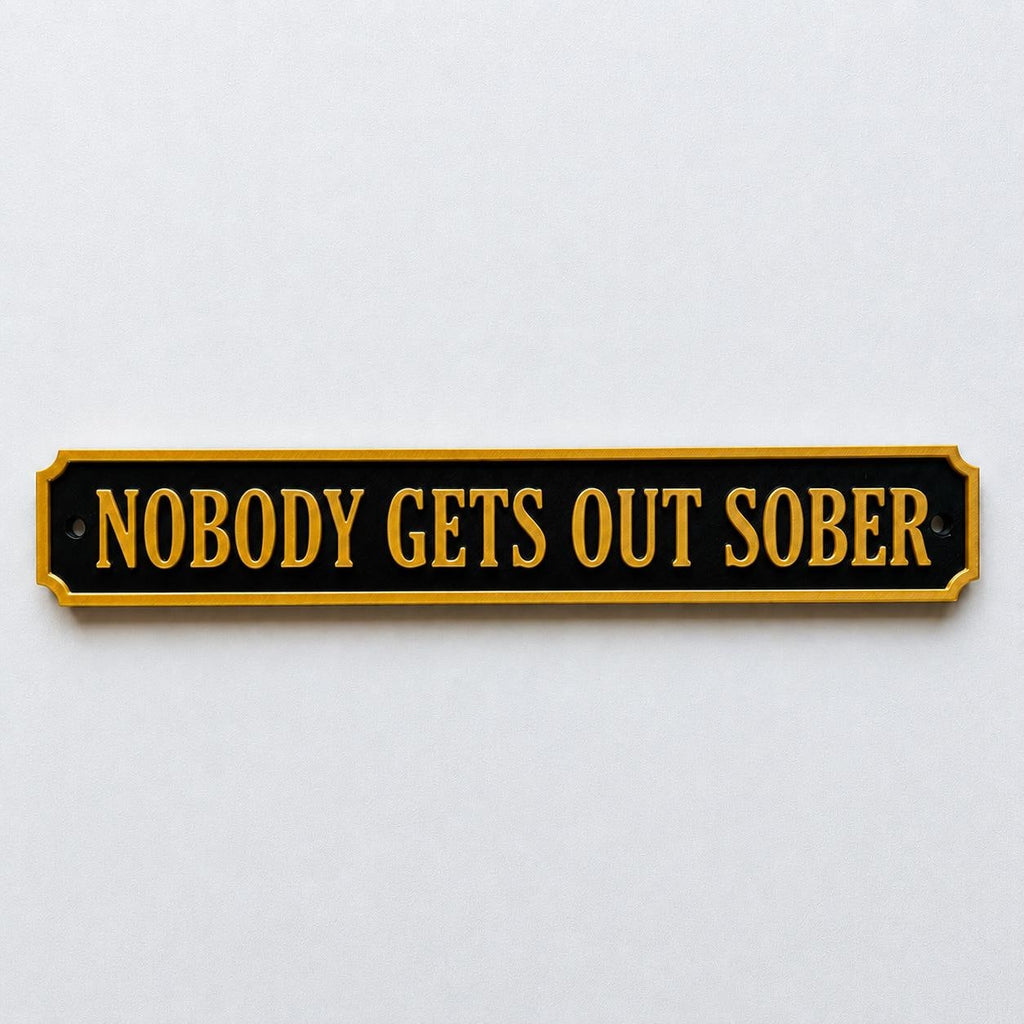 Nobody Gets Out Sober Sign – New Home Kitchen Bar Dining Room House Decoration