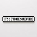 It's 5 O'Clock Somewhere Sign New Home Kitchen Bar Dining Room House Decoration