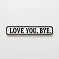 Love You Bye Sign – New Home Kitchen Bar Dining Room House Decoration Decor Gift