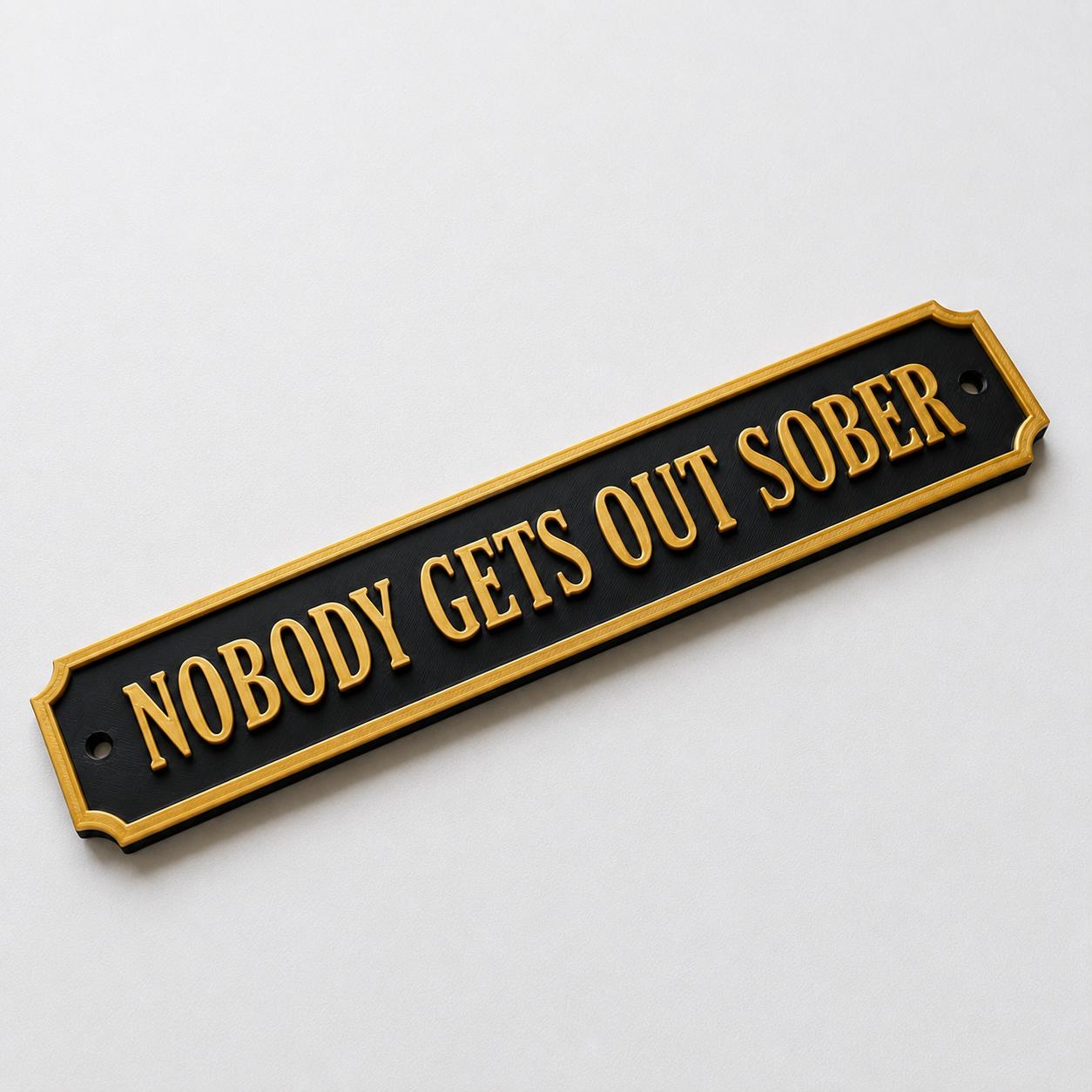 Nobody Gets Out Sober Sign – New Home Kitchen Bar Dining Room House Decoration