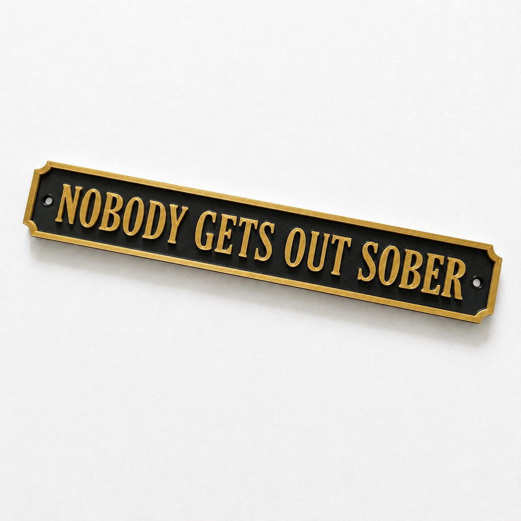 Nobody Gets Out Sober Sign – New Home Kitchen Bar Dining Room House Decoration