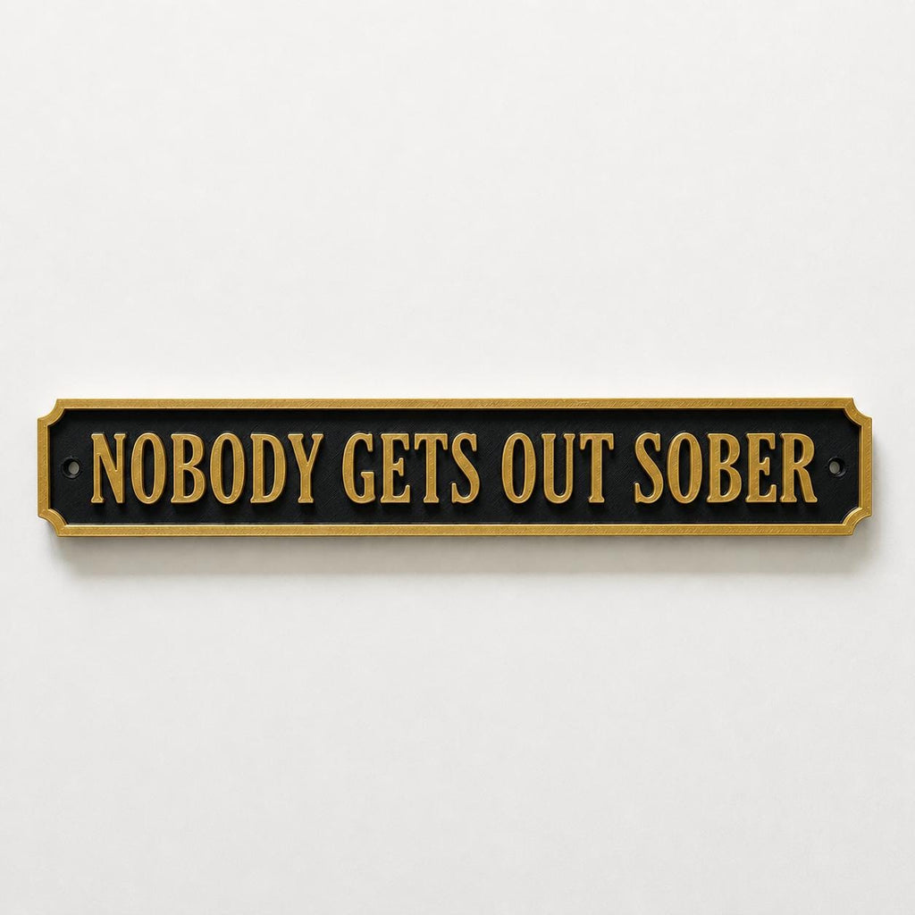 Nobody Gets Out Sober Sign – New Home Kitchen Bar Dining Room House Decoration