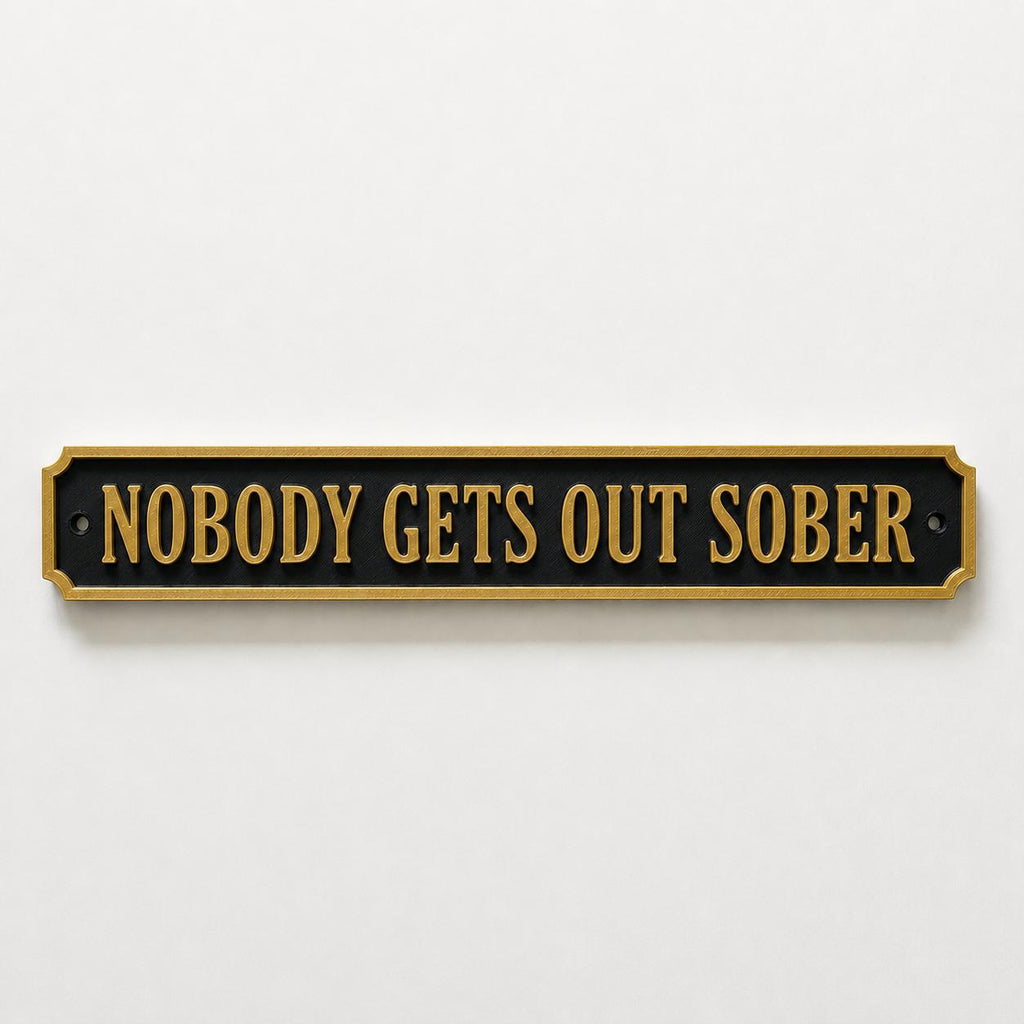 Nobody Gets Out Sober Sign – New Home Kitchen Bar Dining Room House Decoration