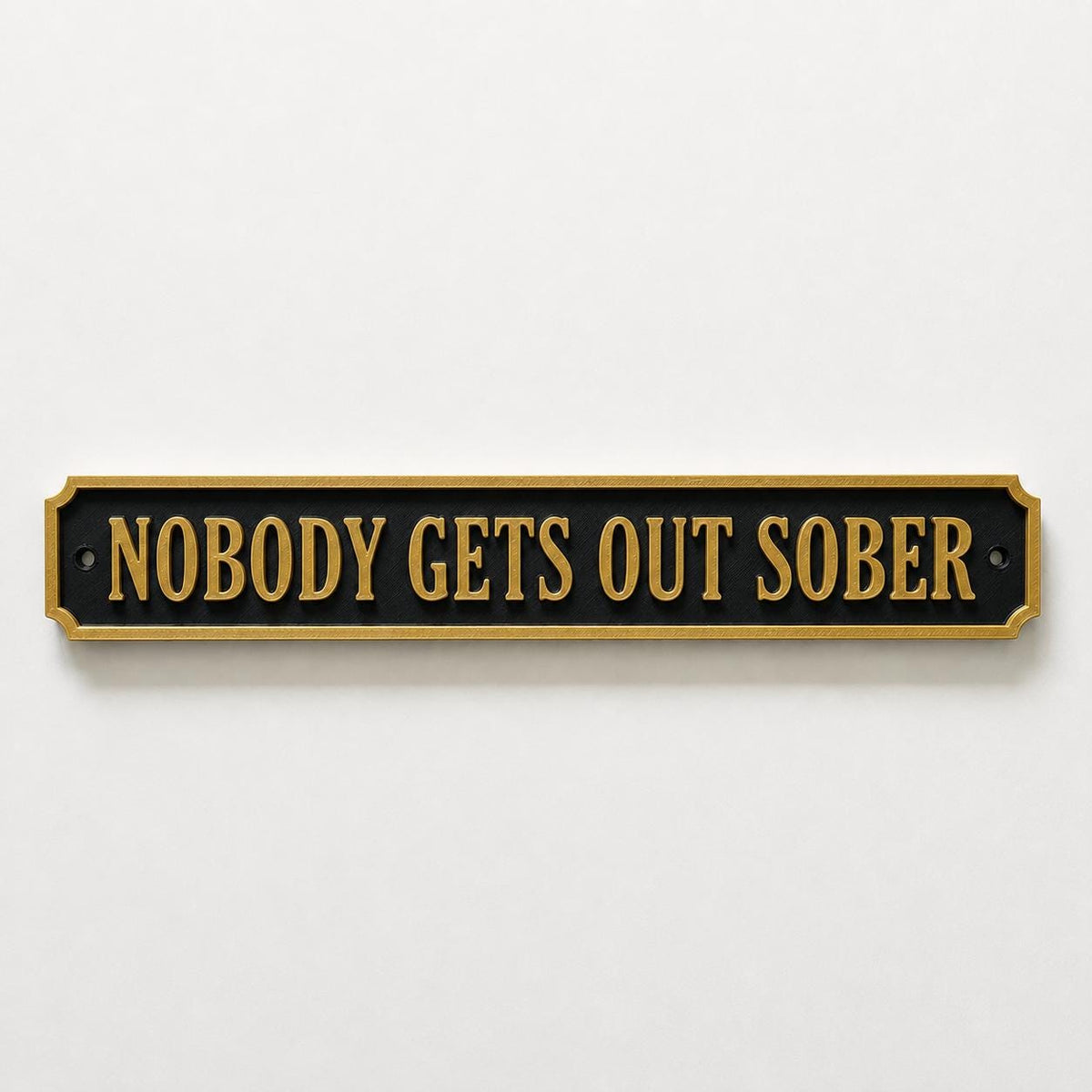 Nobody Gets Out Sober Sign – New Home Kitchen Bar Dining Room House Decoration
